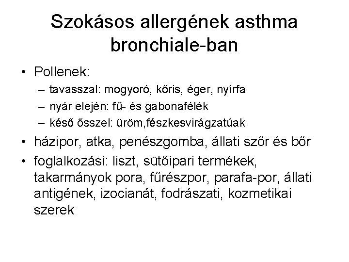 Szokásos allergének asthma bronchiale-ban • Pollenek: – tavasszal: mogyoró, kőris, éger, nyírfa – nyár