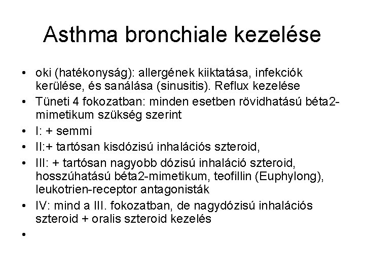 Asthma bronchiale kezelése • oki (hatékonyság): allergének kiiktatása, infekciók kerülése, és sanálása (sinusitis). Reflux