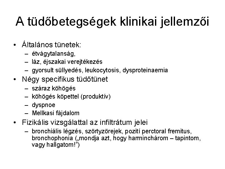 A tüdőbetegségek klinikai jellemzői • Általános tünetek: – étvágytalanság, – láz, éjszakai verejtékezés –