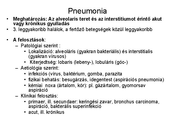 Pneumonia • Meghatározás: Az alveolaris teret és az interstitiumot érintő akut vagy krónikus gyulladás