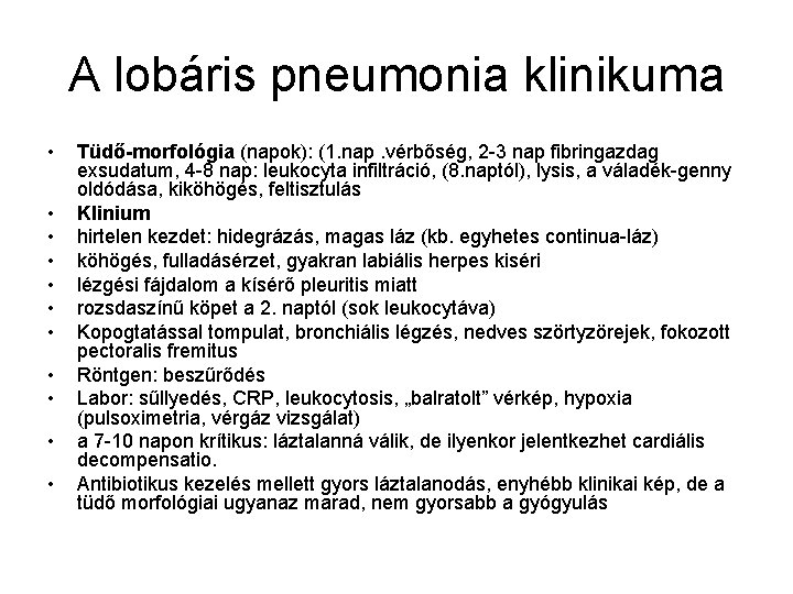 A lobáris pneumonia klinikuma • • • Tüdő-morfológia (napok): (1. nap. vérbőség, 2 -3