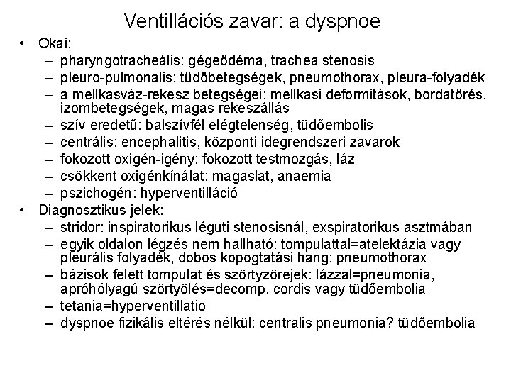 Ventillációs zavar: a dyspnoe • Okai: – pharyngotracheális: gégeödéma, trachea stenosis – pleuro-pulmonalis: tüdőbetegségek,