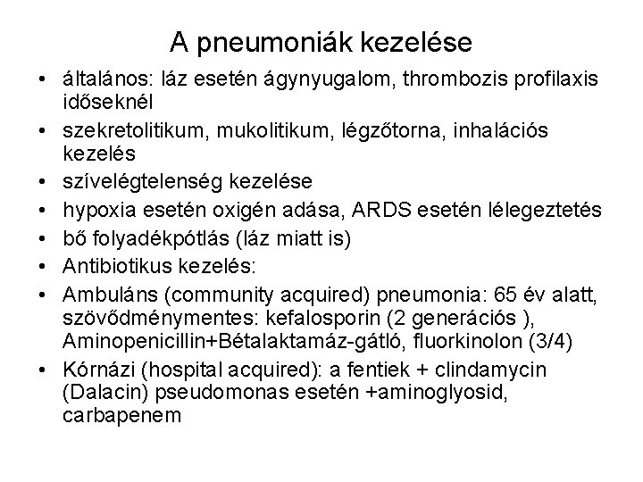 A pneumoniák kezelése • általános: láz esetén ágynyugalom, thrombozis profilaxis időseknél • szekretolitikum, mukolitikum,