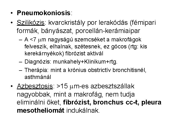  • Pneumokoniosis: • Szilikózis: kvarckristály por lerakódás (fémipari formák, bányászat, porcellán-kerámiaipar – A