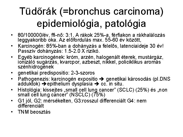 Tüdőrák (=bronchus carcinoma) epidemiológia, patológia • 80/100000/év, ffi-nő: 3: 1, A rákok 25%-a, férfiakon