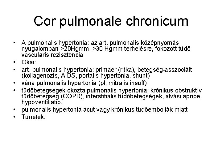 Cor pulmonale chronicum • A pulmonalis hypertonia: az art. pulmonalis középnyomás nyugalomban >20 Hgmm,