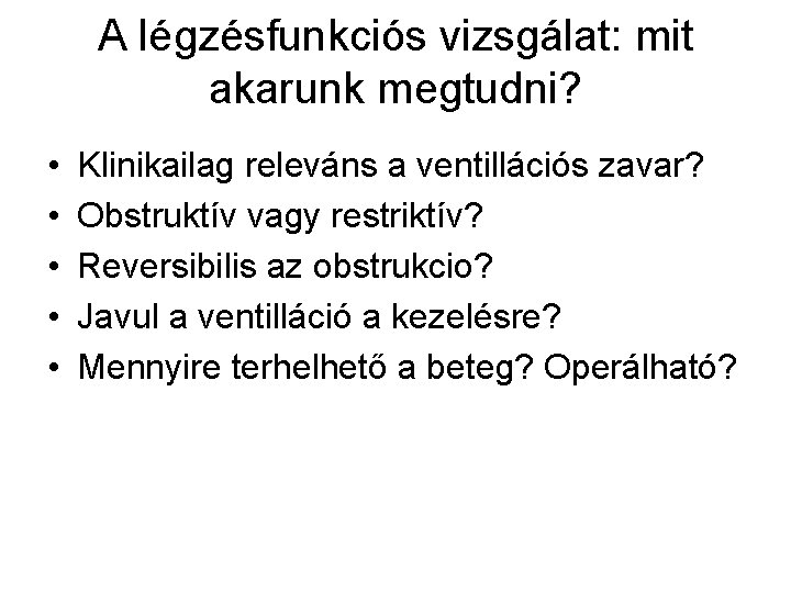 A légzésfunkciós vizsgálat: mit akarunk megtudni? • • • Klinikailag releváns a ventillációs zavar?