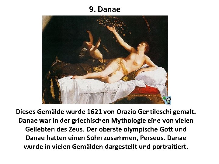 9. Danae Dieses Gemälde wurde 1621 von Orazio Gentileschi gemalt. Danae war in der