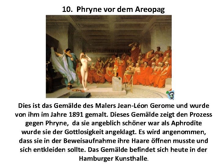 10. Phryne vor dem Areopag Dies ist das Gemälde des Malers Jean-Léon Gerome und