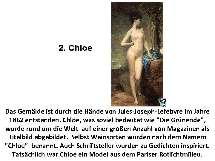2. Chloe Das Gemälde ist durch die Hände von Jules-Joseph-Lefebvre im Jahre 1862 entstanden.