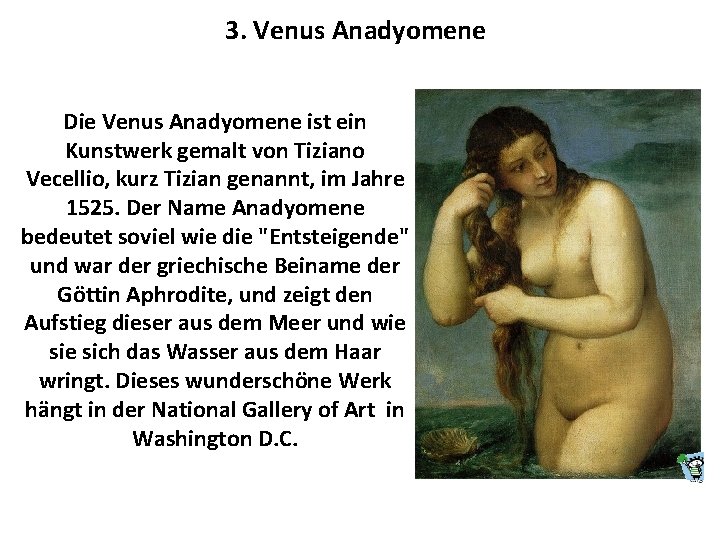 3. Venus Anadyomene Die Venus Anadyomene ist ein Kunstwerk gemalt von Tiziano Vecellio, kurz