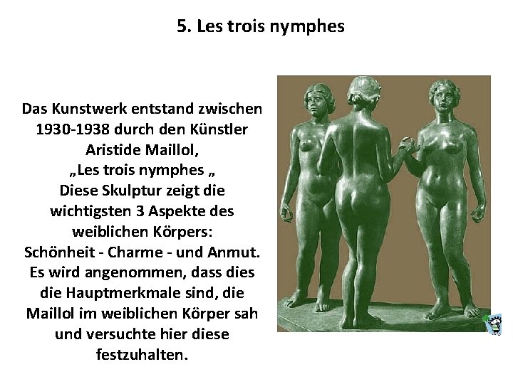 5. Les trois nymphes Das Kunstwerk entstand zwischen 1930 -1938 durch den Künstler Aristide