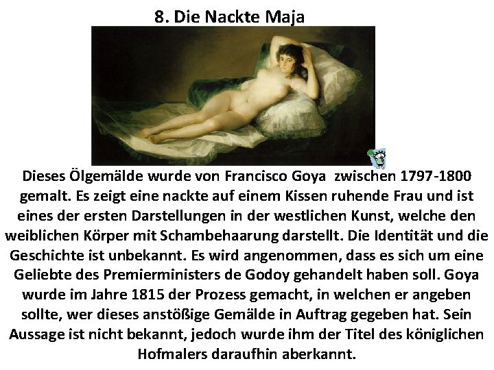 8. Die Nackte Maja Dieses Ölgemälde wurde von Francisco Goya zwischen 1797 -1800 gemalt.