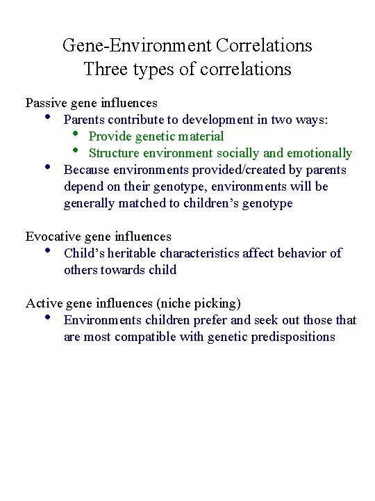 Gene-Environment Correlations Three types of correlations Passive gene influences • Parents contribute to development