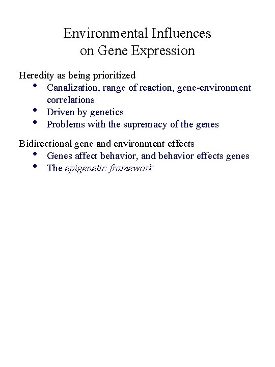 Environmental Influences on Gene Expression Heredity as being prioritized • Canalization, range of reaction,