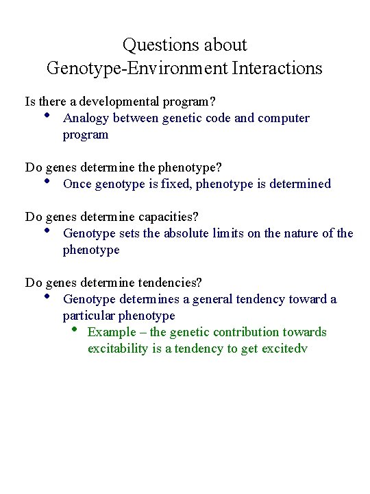 Questions about Genotype-Environment Interactions Is there a developmental program? • Analogy between genetic code