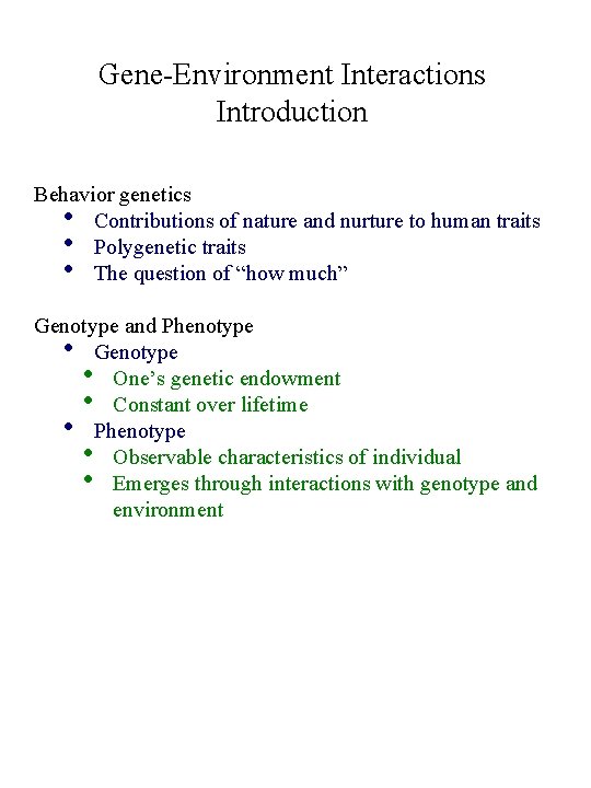 Gene-Environment Interactions Introduction Behavior genetics • Contributions of nature and nurture to human traits