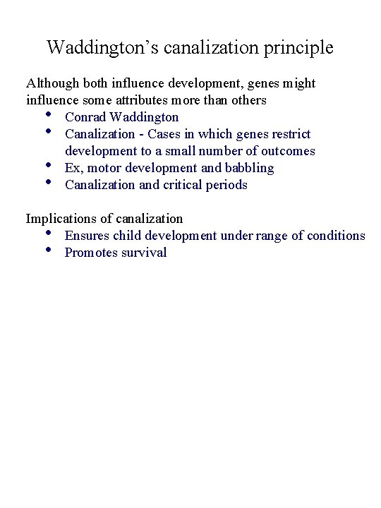 Waddington’s canalization principle Although both influence development, genes might influence some attributes more than