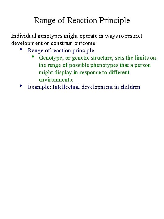 Range of Reaction Principle Individual genotypes might operate in ways to restrict development or