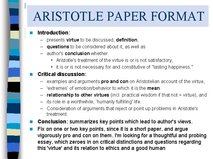 ARISTOTLE PAPER FORMAT n Introduction: – presents virtue to be discussed, definition, – questions