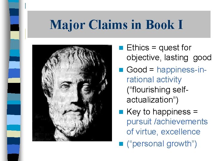 Major Claims in Book I Ethics = quest for objective, lasting good n Good