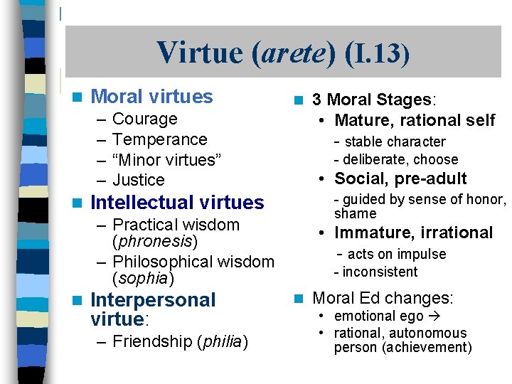 Virtue (arete) (I. 13) n Moral virtues – – n n Courage Temperance “Minor