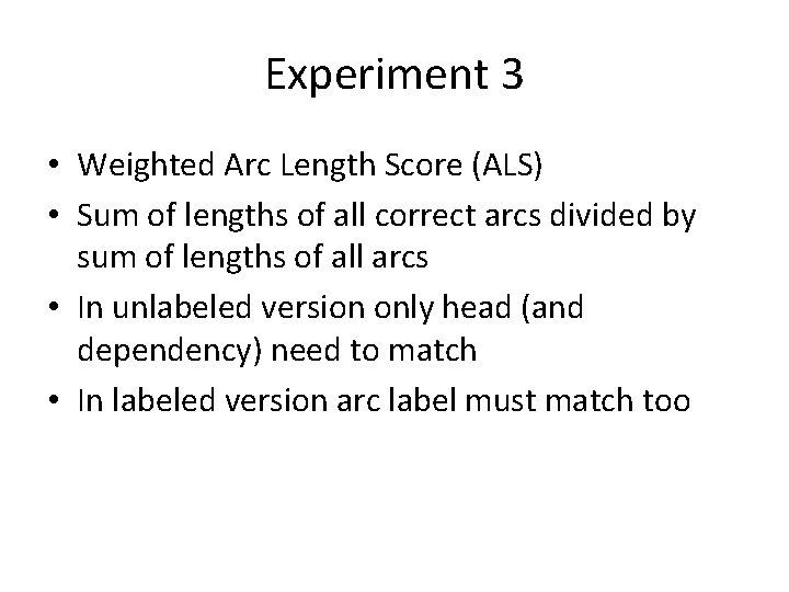 Experiment 3 • Weighted Arc Length Score (ALS) • Sum of lengths of all