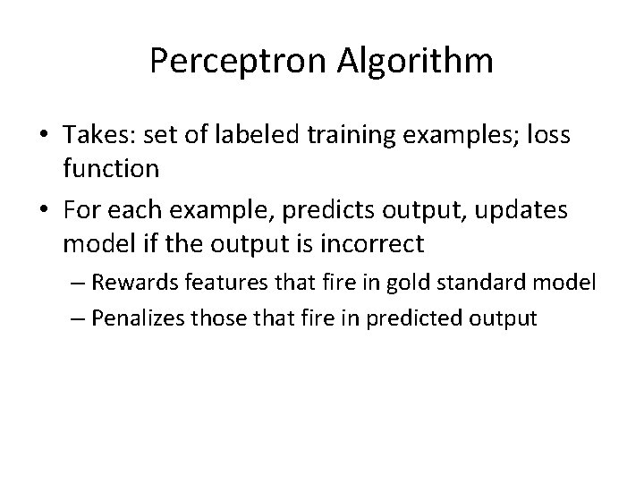 Perceptron Algorithm • Takes: set of labeled training examples; loss function • For each