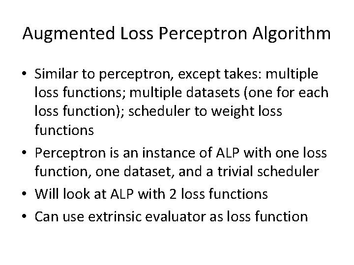 Augmented Loss Perceptron Algorithm • Similar to perceptron, except takes: multiple loss functions; multiple