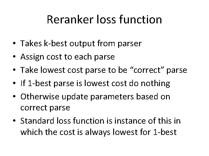 Reranker loss function Takes k-best output from parser Assign cost to each parse Take