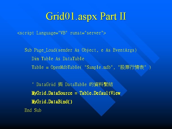 Grid 01. aspx Part II <script Language="VB" runat="server"> Sub Page_Load(sender As Object, e As