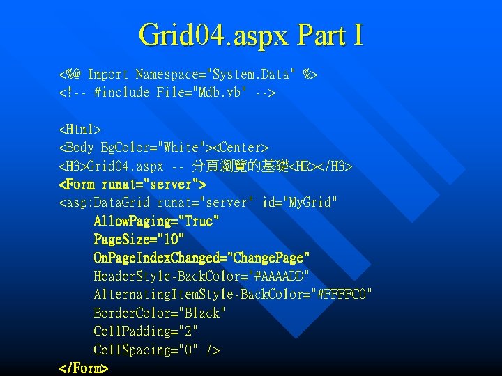 Grid 04. aspx Part I <%@ Import Namespace="System. Data" %> <!-- #include File="Mdb. vb"