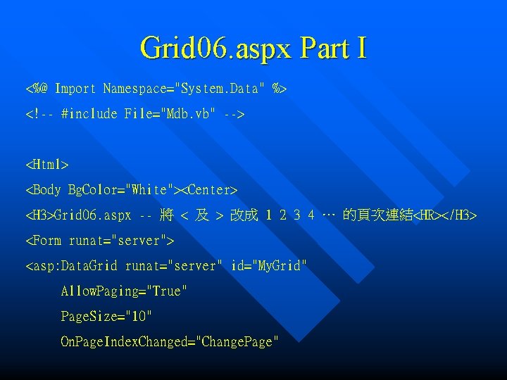 Grid 06. aspx Part I <%@ Import Namespace="System. Data" %> <!-- #include File="Mdb. vb"