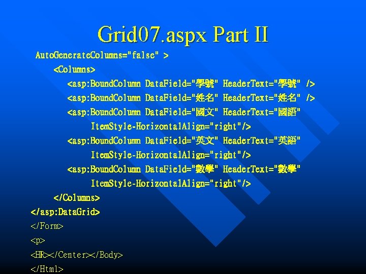 Grid 07. aspx Part II Auto. Generate. Columns="false" > <Columns> <asp: Bound. Column Data.