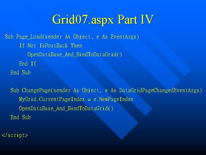 Grid 07. aspx Part IV Sub Page_Load(sender As Object, e As Event. Args) If
