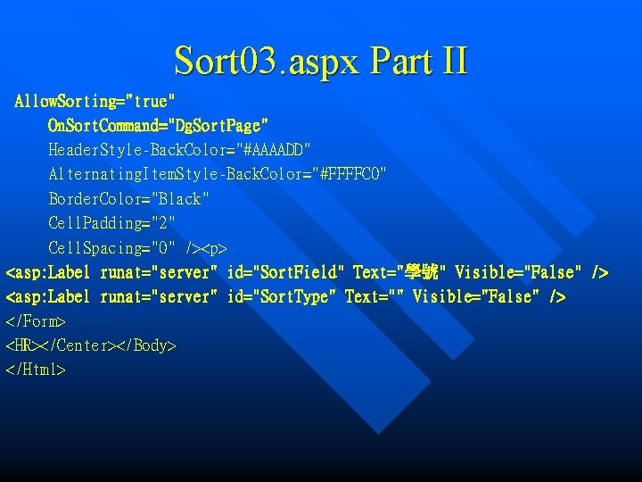 Sort 03. aspx Part II Allow. Sorting="true" On. Sort. Command="Dg. Sort. Page" Header. Style-Back.