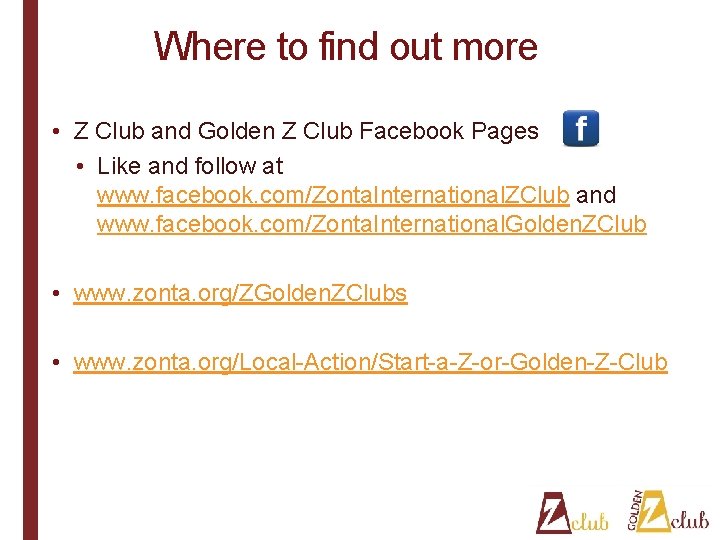 Where to find out more • Z Club and Golden Z Club Facebook Pages
