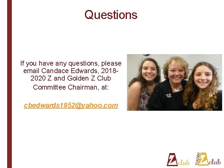 Questions If you have any questions, please email Candace Edwards, 20182020 Z and Golden