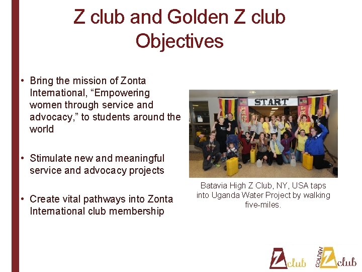 Z club and Golden Z club Objectives • Bring the mission of Zonta International,
