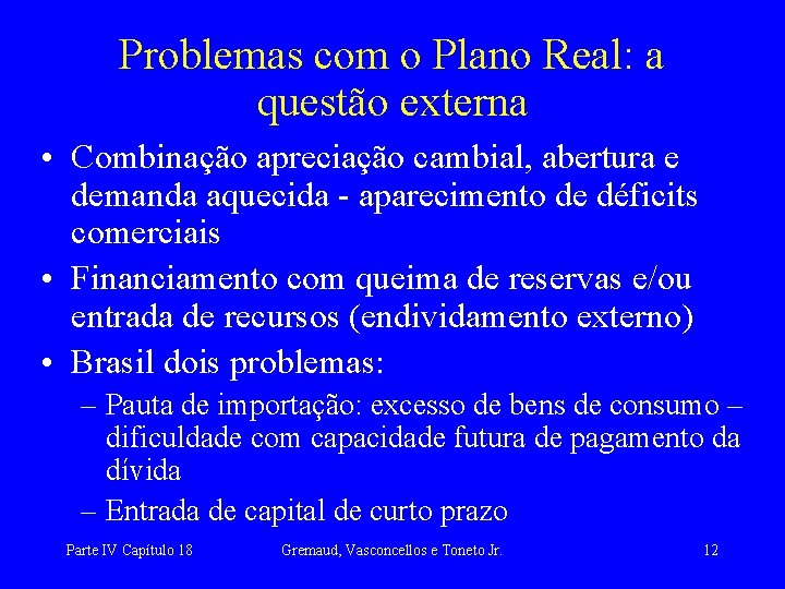 Problemas com o Plano Real: a questão externa • Combinação apreciação cambial, abertura e