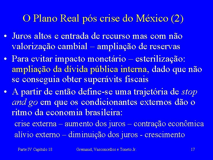 O Plano Real pós crise do México (2) • Juros altos e entrada de