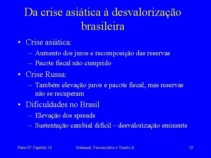 Da crise asiática à desvalorização brasileira • Crise asiática: – Aumento dos juros e
