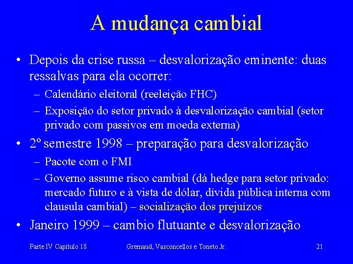 A mudança cambial • Depois da crise russa – desvalorização eminente: duas ressalvas para