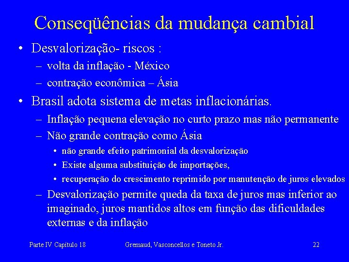 Conseqüências da mudança cambial • Desvalorização- riscos : – volta da inflação - México