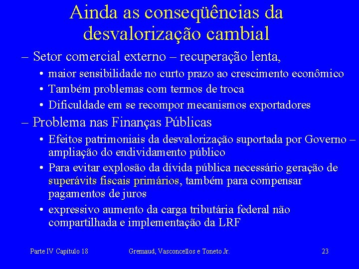 Ainda as conseqüências da desvalorização cambial – Setor comercial externo – recuperação lenta, •