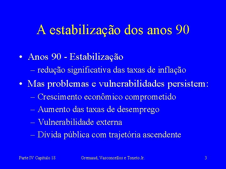 A estabilização dos anos 90 • Anos 90 - Estabilização – redução significativa das