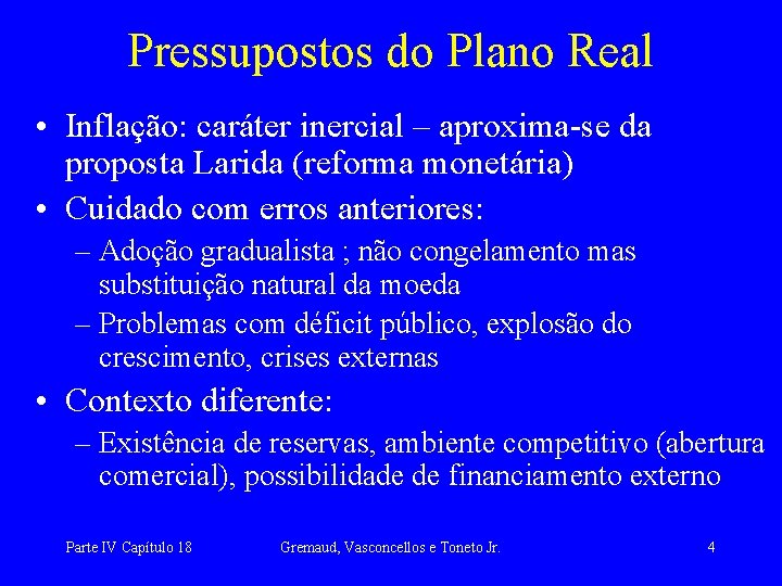 Pressupostos do Plano Real • Inflação: caráter inercial – aproxima-se da proposta Larida (reforma