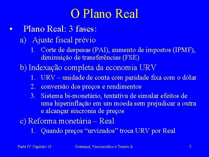 O Plano Real • Plano Real: 3 fases: a) Ajuste fiscal prévio 1. Corte