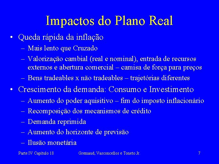 Impactos do Plano Real • Queda rápida da inflação – Mais lento que Cruzado