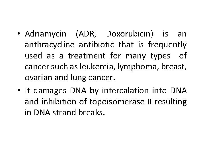  • Adriamycin (ADR, Doxorubicin) is an anthracycline antibiotic that is frequently used as